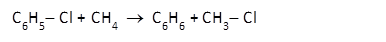 C6H5- Cl + CH4  ®  C6H6 + CH3- Cl